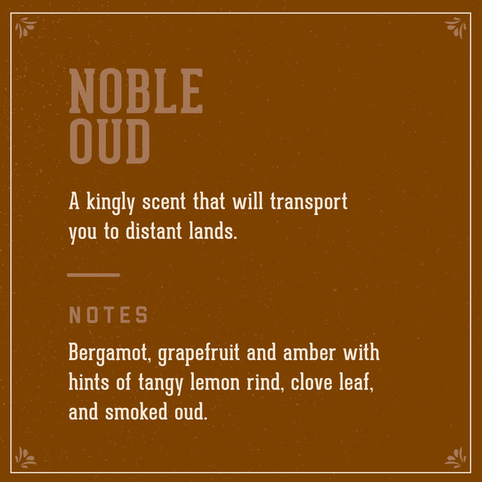 Noble Oud Signature Scent: a kingly scent that will transport you to distant lands.  Notes of bergamot, grapefruit and amber with hints of tangy lemon rind, clove leaf, and smoked oud